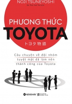 Phương Thức Toyota: Câu Chuyện Về Đội Nhóm Tuyệt Mật Đã Làm Nên Thành Công Của Toyota