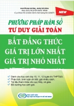 Phương Pháp Hàm Số Trong Tư Duy Giải Toán Chứng Minh Bất Đẳng Thức – Giá Trị Lớn Nhất – Giá Trị Nhỏ Nhất