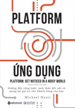 Platform Ứng Dụng – Platform: Get Noticed In A Noisy World