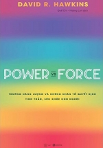 Power Vs Force – Trường Năng Lượng Và Những Nhân Tố Quyết Định Tinh Thần, Sức Khỏe Con Người