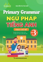 Primary Grammar – Ngữ Pháp Tiếng Anh Theo Chủ Đề Lớp 3 – Tập 2