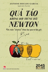 Quả táo không rơi trúng đầu Newton – Vén màn “drama” khoa học qua tư liệu gốc