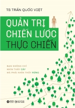 Quản Trị Chiến Lược Thực Chiến – Bạn Không Chỉ Nhìn Thấy Cây Mà Phải Nhìn Thấy Rừng