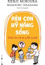 Rèn Con Kỹ Năng Sống: Dành Cho Trẻ Từ 4 Đến 9 Tuổi