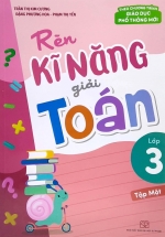 Rèn Kĩ Năng Giải Toán Lớp 3 – Tập 1 (Theo Chương Trình Giáo Dục Phổ Thông Mới)
