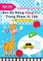 Bí Quyết Học Giỏi Toán – Rèn Kỹ Năng Cộng Trừ Trong Phạm Vi 100 (Cho Trẻ 6 – 7 Tuổi)