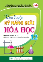 Rèn Luyện Kỹ Năng Giải Hóa Học 12