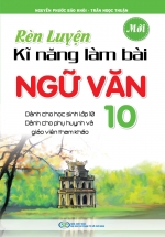 Rèn Luyện Kĩ Năng Làm Bài Ngữ Văn 10
