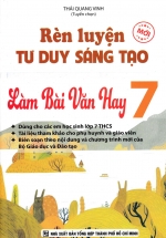 Rèn Luyện Tư Duy Sáng Tạo Làm Bài Văn Hay 7