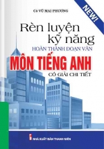 Rèn Luyện Kỹ Năng Hoàn Thành Đoạn Văn Môn Tiếng Anh Có Giải Chi Tiết