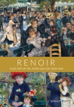 Renoir – Cuộc Đời Và Tác Phẩm Qua 500 Hình Ảnh