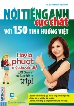 Nói Tiếng Anh Cực Chất Với 150 Tình Huống Việt – Hay Là Phượt Một Chuyến Đi