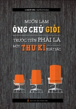 Muốn Làm Ông Chủ Giỏi Trước Tiên Phải Là Một Thư Kí Xuất Sắc