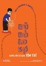 Rũ Bỏ Lo Sợ – Hướng Dẫn Sử Dụng Tâm Trí