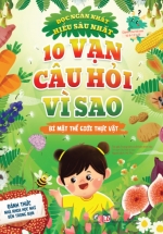 10 Vạn Câu Hỏi Vì Sao – Bí Mật Thế Giới Thực Vật