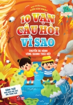 10 Vạn Câu Hỏi Vì Sao – Chuyến Du Hành Vòng Quanh Trái Đất
