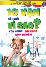 10 Vạn Câu Hỏi Vì Sao? – Con Người Sức Khỏe Kinh Nghiệm (Tái Bản)