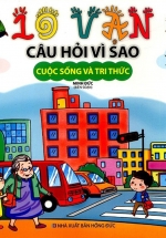 10 Vạn Câu Hỏi Vì Sao – Cuộc Sống Và Tri Thức