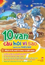 10 Vạn Câu Hỏi Vì Sao Dành Cho Thiếu Nhi – Mặt Trời, Mặt Trăng Và Gió Mưa