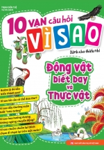 10 Vạn Câu Hỏi Vì Sao – Động Vật Biết Bay Và Thực Vật