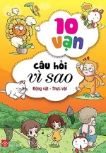 10 Vạn Câu Hỏi Vì Sao – Động Vật – Thực Vật (Trọn Bộ 5 Cuốn)