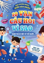 10 Vạn Câu Hỏi Vì Sao – Khám Phá Bí Mật Cơ Thể Người
