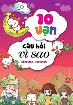 10 Vạn Câu Hỏi Vì Sao – Khoa Học – Con Người (Trọn Bộ 5 Cuốn)