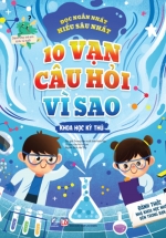 10 Vạn Câu Hỏi Vì Sao – Khoa Học Kỳ Thú