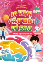 10 Vạn Câu Hỏi Vì Sao – Não Bộ – Vị Chỉ Huy Tài Ba