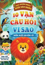 10 Vạn Câu Hỏi Vì Sao – Những Người Bạn Động Vật