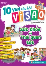 10 Vạn Câu Hỏi Vì Sao – Sức Khỏe Và Thói Quen Tốt