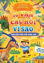 10 Vạn Câu Hỏi Vì Sao – Thám Hiểm Vương Quốc Khủng Long