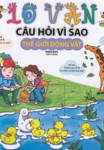 10 Vạn Câu Hỏi Vì Sao – Thế Giới Động Vật