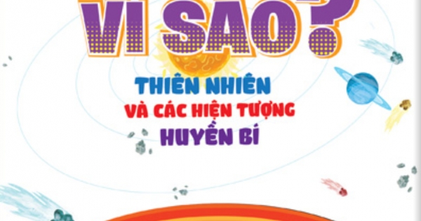 10 Vạn Câu Hỏi Vì Sao? – Thiên Nhiên Và Các Hiện Tượng Huyền Bí (Tái Bản)