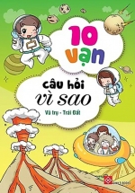 10 Vạn Câu Hỏi Vì Sao – Vũ Trụ – Trái Đất (Trọn Bộ 4 Cuốn)
