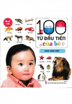 100 Từ Đầu Tiên Của Bé – Các Loài Vật – Bìa Cứng (ND)