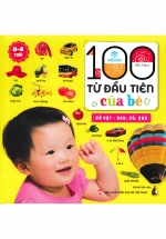 100 Từ Đầu Tiên Của Bé: Đồ Vật – Rau, Củ, Quả – Bìa Mềm (ND)
