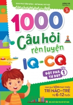 1000 Câu Hỏi Rèn Luyện IQ – CQ – Đột Phá Tư Duy – Tập 1