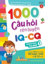 1000 Câu Hỏi Rèn Luyện IQ – CQ – Thách Thức Trí Nhớ – Tập 1