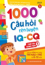 1000 Câu Hỏi Rèn Luyện IQ – CQ – Thử Tài Sáng Tạo – Tập 1