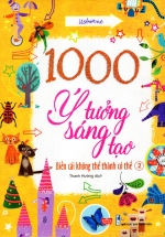 1000 Ý Tưởng Sáng Tạo – Biến Cái Không Thể Thành Có Thể  – Tập 2