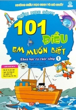 101 Điều Em Muốn Biết – Khoa Học Và Cuộc Sống – Tập 1