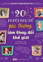 20 Người Phụ Nữ Phi Thường Làm Thay Đổi Thế Giới (Bìa Cứng)