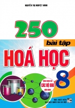 250 Bài Tập Hóa Học 8 (Dùng Chung Cho Các Bộ SGK Hiện Hành)