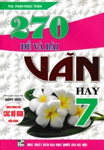 270 Đề Và Bài Văn Hay 7 (Dùng Chung Cho Các Bộ SGK Hiện Hành)