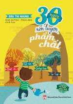 30 Ngày Rèn Luyện Phẩm Chất: Biết Ơn, Tử Tế, Sáng Tạo, Tự Lập