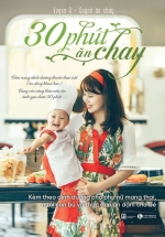 30 Phút Ăn Chay – Cẩm Nang Dinh Dưỡng Thuần Thực Vật