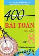 400 Bài Toán Cơ Bản Lớp 8 (Dùng Chung Cho Các Bộ SGK Hiện Hành)