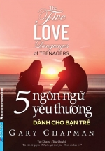 5 Ngôn Ngữ Yêu Thương Dành Cho Bạn Trẻ – The Five Love Languages Of Teenagers