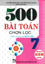 500 Bài Toán Chọn Lọc Lớp 7 (Dùng Chung Cho Các Bộ SGK Hiện Hành)